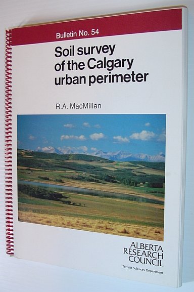 Soil Survey of the Calgary Urban Perimeter - Alberta Soil Survey Report - Bulletin No. 54 - Alberta Soil Survey Report No. 45