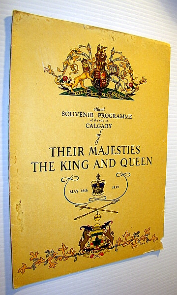 Official Souvenir Programme of the Visit to Calgary (Alberta) of Their Majesties the King and Queen, May 26th, 1939