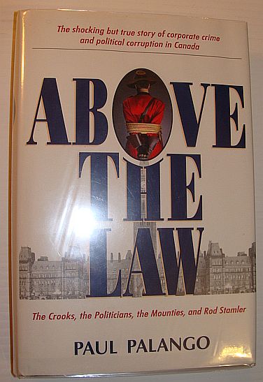 Above the Law : The Crooks, the Politicians, the Mounties and Rod Stamler *SIGNED BY AUTHOR AND FORMER RCMP ASSISTANT COMMISSIONER ROD STAMLER*