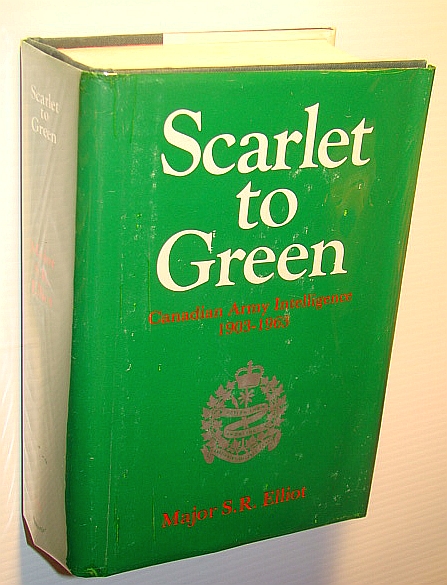 Image for Scarlet to Green: A History of Intelligence in the Canadian Army 1903-1963 Scarlet to Green: A History of Intelligence in the Canadian Army 1903-1963
