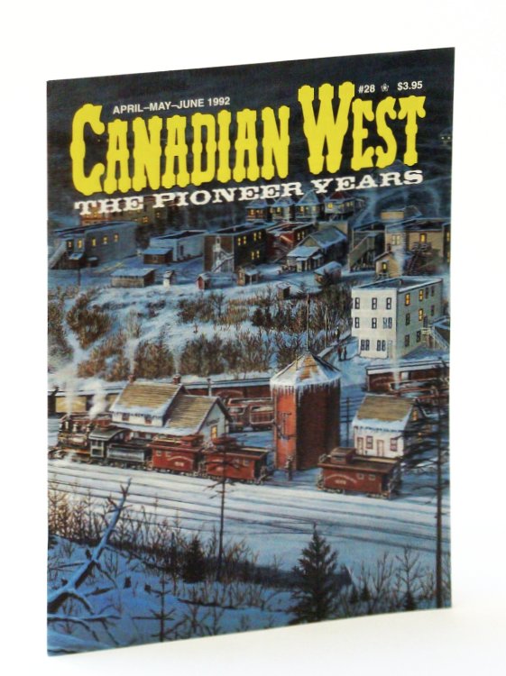 Canadian West Magazine - The Pioneer Years: April (Apr.)/May/June 1992, Vol. 8, No. 2 (Collector's #28)