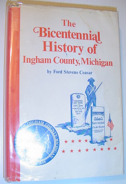 The Bicentennial History of Ingham County, Michigan