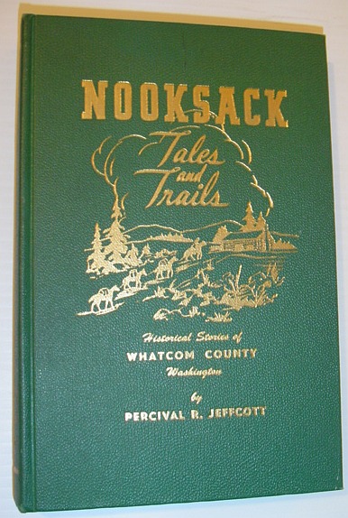 Nooksack Tales and Trails: Historical Stories of Whatcom County, Washington *Hand-Numbered Copy Signed By Author*