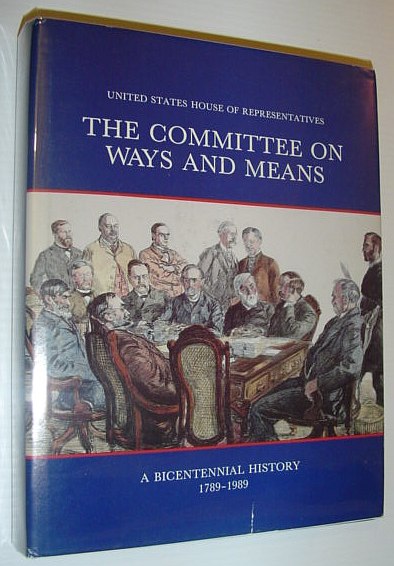 The Committee on Ways and Means - a Bicentennial History 1789-1989 *SIGNED AND INSCRIBED BY FORMER CHAIRMAN DAN ROSTENKOWSKI AND HIS WIFE WITH SIGNED LETTER ON CONGRESSIONAL LETTERHEAD LAID IN*