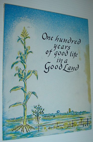 One Hundred Years of Good Life in a Good Land - Goodland, Indiana 1861-1961