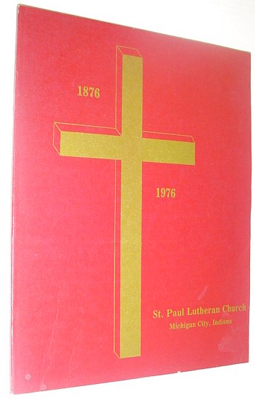 The One Hundredth Anniversary of St. Paul Lutheran Church of Michigan City, Indiana: 1876-1976
