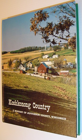Koshkonong Country - A history of Jefferson County, Wisconsin