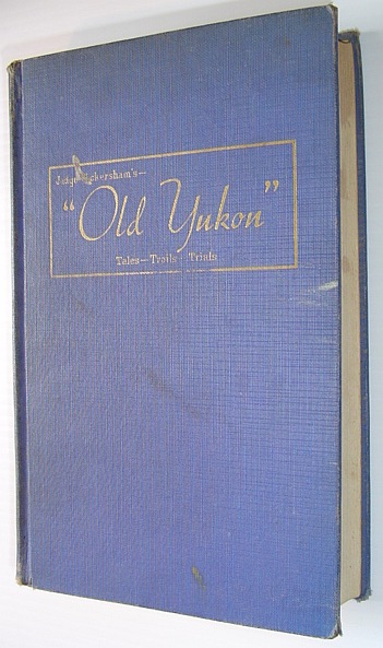 Old Yukon: Tales - Trails - and Trials