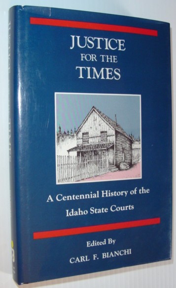Justice for the Times: A Centennial History of the Idaho State Courts