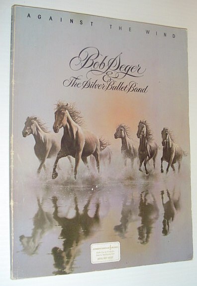 Against the Wind: Bob Seger and the Silver Bullet Band *SONGBOOK*