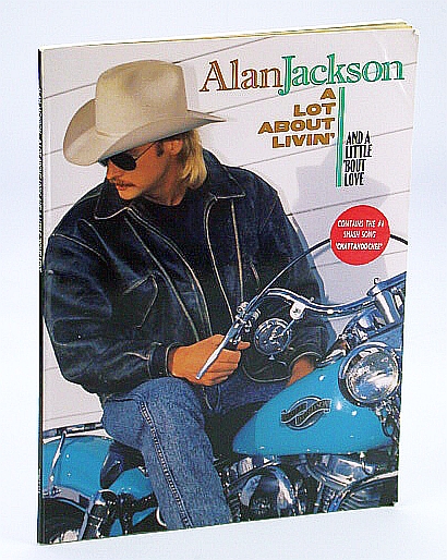 Alan Jackson - A Lot About Livin' (Living) and a Little 'Bout (About) Love: Songbook (Song Book) with Sheet Music for Piano and Voice with Guitar Chords