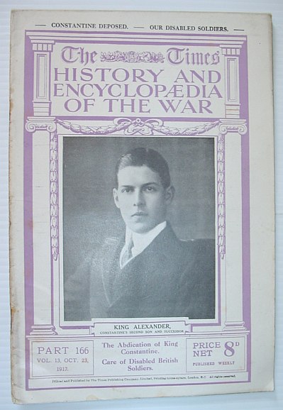 The Times History and Encyclopaedia of the War - Part 166, October (Oct.) 23, 1917. The Adbication of King Constantine / Care of Disabled British Soldiers