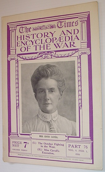 The Times History and Encyclopaedia of the War - Part 76, Vol. 6, February (Feb.) 1, 1916 - The October Fighting in the West/Miss Cavell's Execution