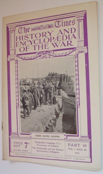 The Times History and Encyclopaedia of the War - Part 84, Vol. 7, March (Mar.) 28, 1916 - Dardanelles Campaign (V)/Evacuation of Gallipoli; The Dardanelles and the Balkans/Intervention of Bulgaria