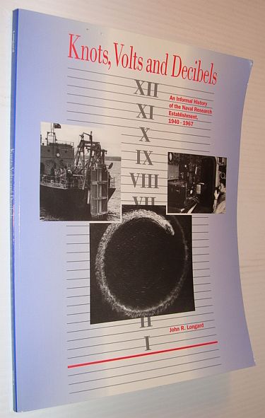 Knots, Volts and Decibels: An Informal HIstory of the Naval Research Establishment, 1940-1967