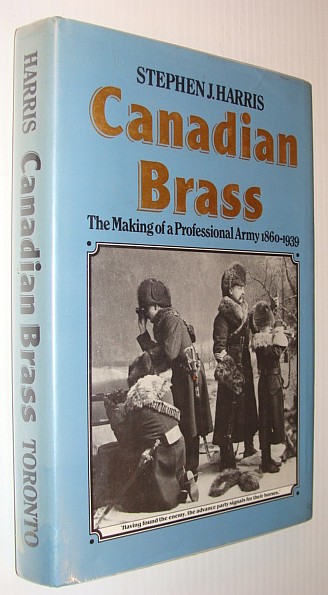 Image for Canadian Brass: The Making of a Professional Army, 1860-1939 Canadian Brass: The Making of a Professional Army, 1860-1939
