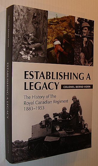 Establishing a Legacy: The History of the Royal Canadian Regiment 1883-1953