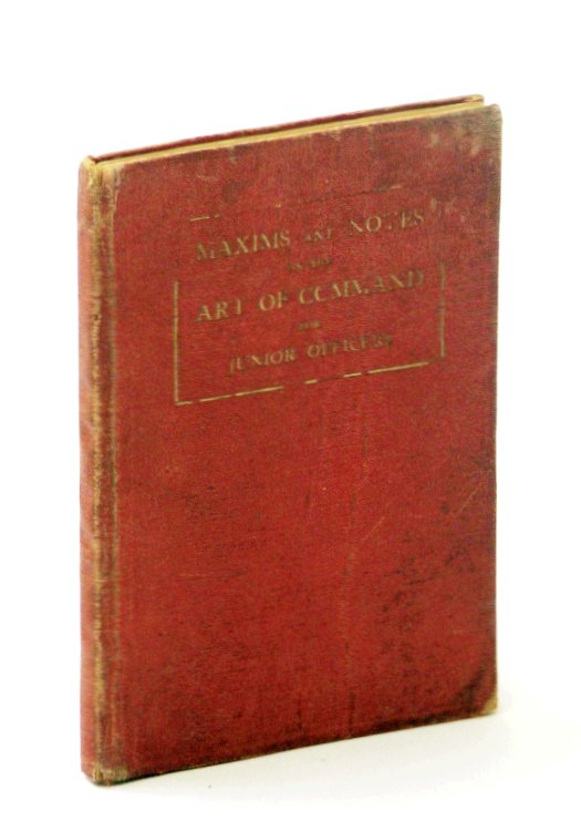 Maxims and Notes On the Art of Command for Junior Officers