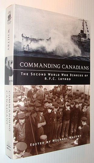 Commanding Canadians: The Second World War Diaries of A.F.C. Layard