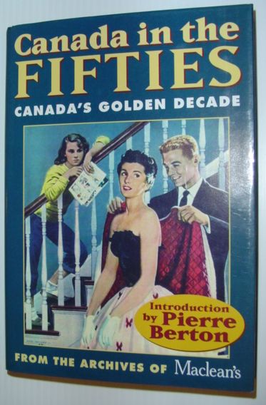 Canada in the Fifties : Canada's Golden Decade from the Archives of MacLean's