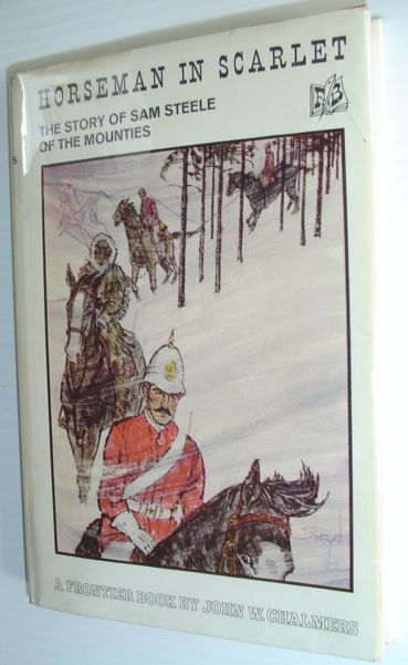 Horseman in Scarlet - The Story of Sam Steele of the Mounties