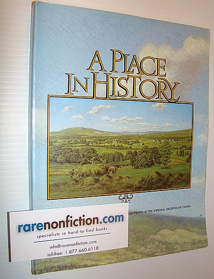 A Place in History: Twenty Years of Acquiring Printings, Drawings, and Prints at the National Archives of Canada