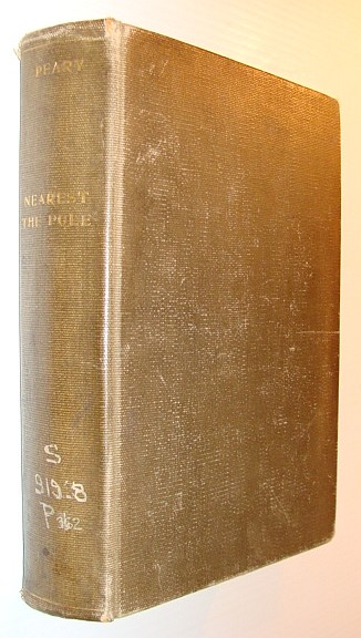 Image for Nearest The Pole - A Narrative of the Polar Expedition of the Peary Arctic Club in the S.S. Roosevelt, 1905-1906 Nearest The Pole - A Narrative of the Polar Expedition of the Peary Arctic Club in the S.S. Roosevelt, 1905-1906