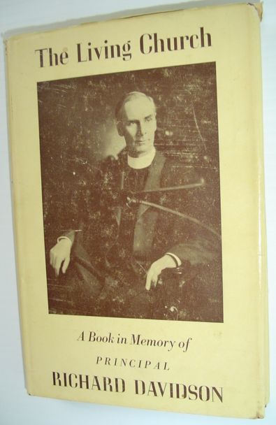 The Living Church - A Book in Memory of the Life and Work of Rev. Richard Davidson, Principal of Emmanuel College, Toronto