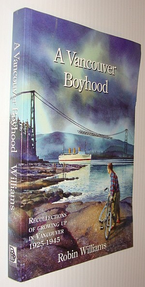 Image for A Vancouver Boyhood: Recollections of Growing up in Vancouver 1925-1945 A Vancouver Boyhood: Recollections of Growing up in Vancouver 1925-1945