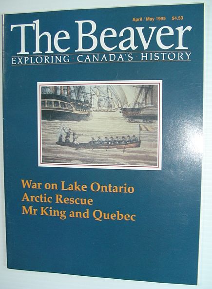 The Beaver - Canada's History Magazine - April/May 1995: War on Lake Ontario