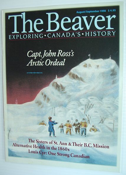 The Beaver - Canada's History Magazine - August/September 1998: Arctic Ordeal of Captain John Ross