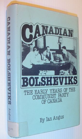 Canadian Bolsheviks: The Early Years of the Communist Party of Canada