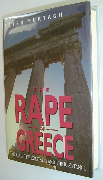 Image for The Rape of Greece: The King, The Colonels and the Resistance The Rape of Greece: The King, The Colonels and the Resistance