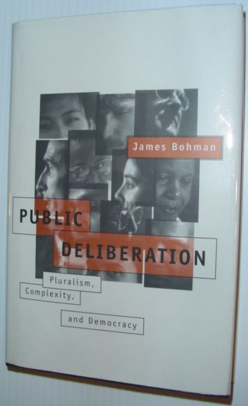 Public Deliberation : Pluralism, Complexity and Democracy (Studies in Contemporary German Social Thought)