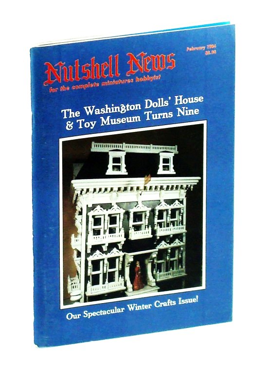 Nutshell News Magazine - For the Complete Miniature Hobbyist, February 1984 - The Washington Dolls' House & Toy Museum Turns Nine