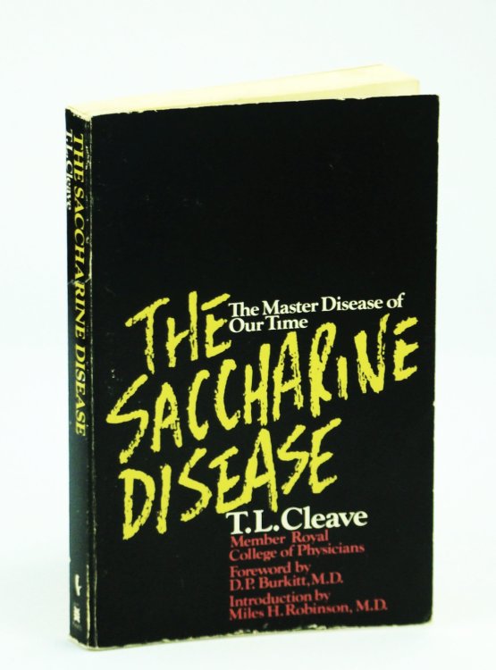 The Saccharine Disease: The Master Disease of Our Time - Conditions Caused By the Taking of Refined Carbohydrates, Such as Sugar and White Flour