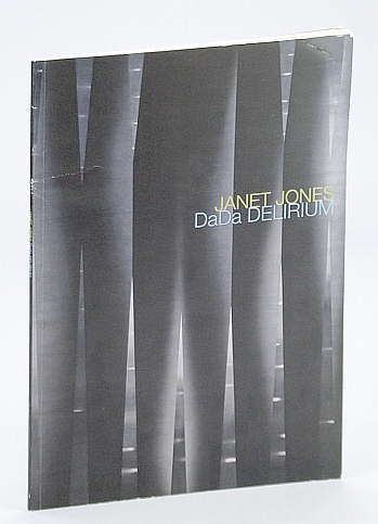 Janet Jones - DaDa Delirium: Catalogue for and Exhibition, 13 March - 26 April, 2009