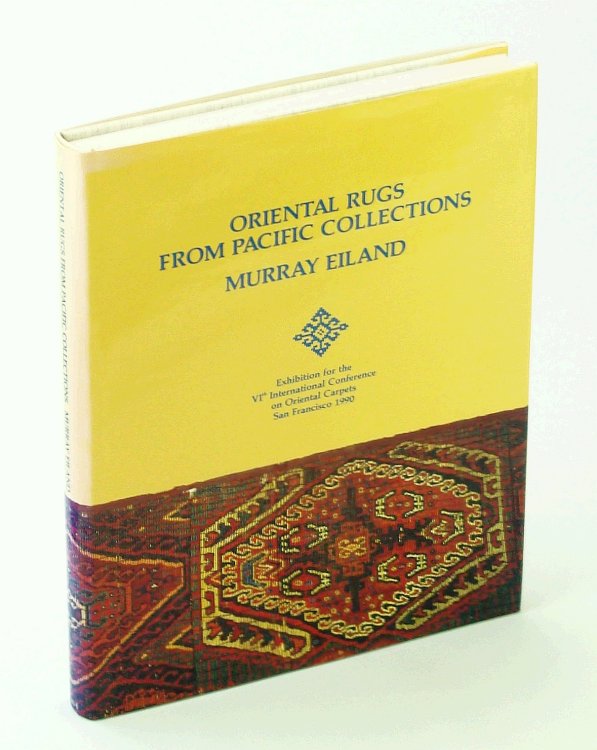 Oriental Rugs from Pacific Collections Catalog of an Exhibition for the VIth International Conference on Oriental Carpets, San Francisco, November 17-20, 1990
