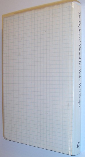 The Engineers' Manual for Water Well Design *SIGNED BY AUTHOR/INCLUDES LETTER FROM AUTHOR*