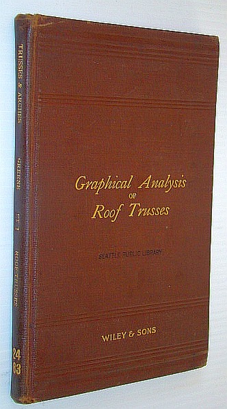Trusses and Arches: Analyzed and Discussed By Graphical Methods: Part I (1/One) Roof-Trusses