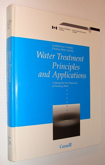 Water Treatment Principles and Applications: A Manual for the Production of Drinking Water - Guidelines for Canadian Drinking Water Quality
