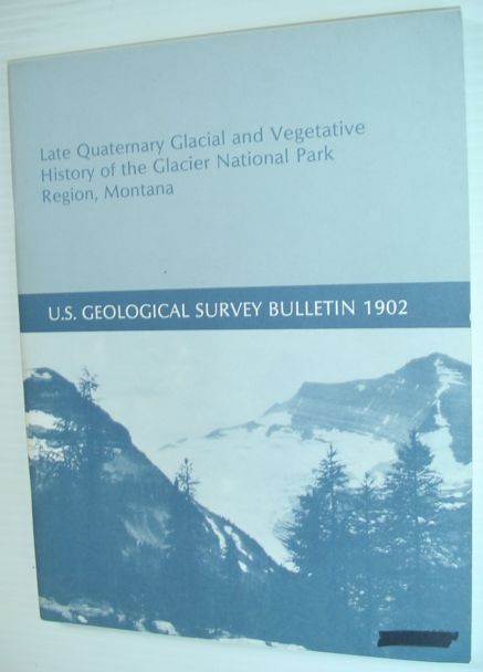 Late Quaternary Glacial and Vegetative History of the Glacier National Park Region, Montana - U.S. Geological Survey Bulletin 1902