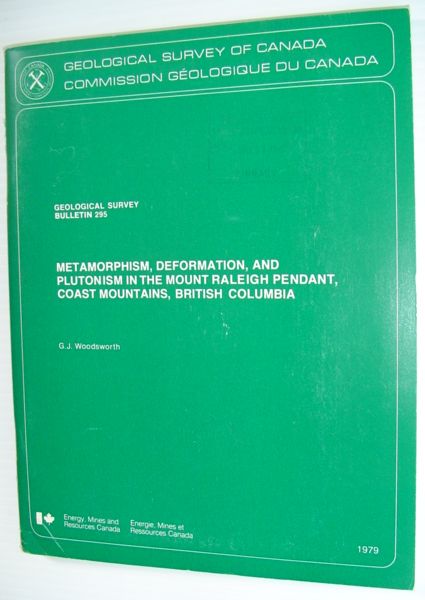 Metamorphism, Deformation, and Plutonism in the Mount Raleigh Pendant, Coast Mountains, British Columbia: Geological Survey Bulletin 295