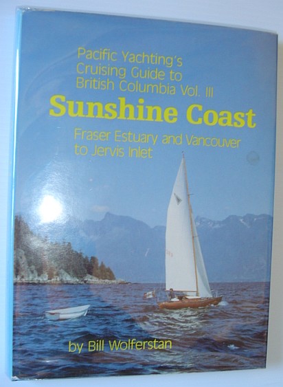 Pacific Yachting's Cruising Guide to B.C. Vol. III: Sunshine Coast - Fraser Estuary and Vancouver to Jervis Inlet