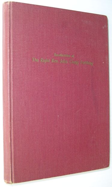 Recollections of the Right Rev. John Cragg Farthing, Bishop of Montreal, 1909-1939