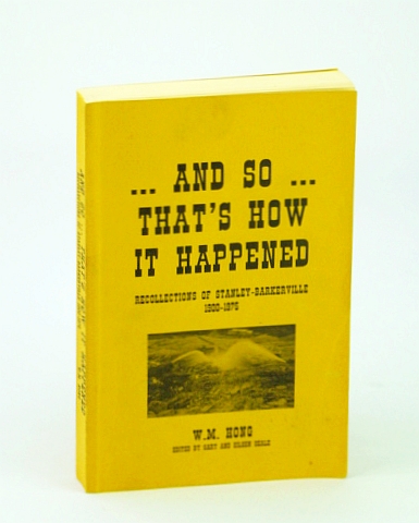 And So That's How it Happened: Recollections of Stanley-Barkerville 1900-1975