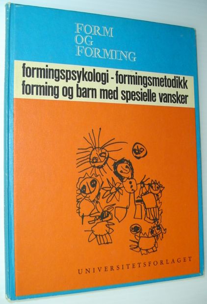 Form Og Forming: Formingspsykologi Formingsmetodikk; Forming Og Barn Med Spesielle Vansker