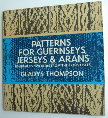Patterns for Guernseys, Jerseys and Arans : Fisherman's Sweaters from the British Isles - Second Revised Edition
