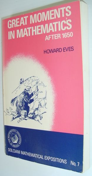 Great Moments in Mathematics after 1650 - The Dolciani Mathematical Expositions, Number 7