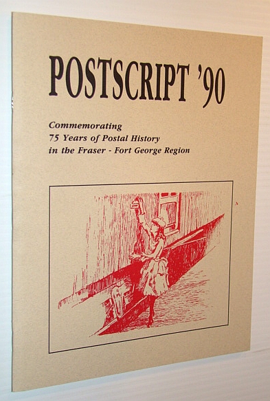 Postscript '90: Commemorating 75 Years of Postal History in the Fraser - Fort George Region
